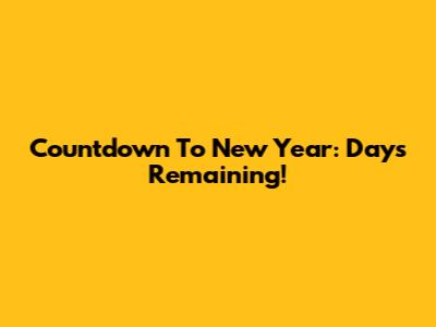 Countdown To New Year: Days Remaining!