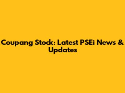 Coupang Stock: Latest PSEi News & Updates