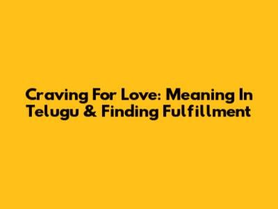 Craving For Love: Meaning In Telugu & Finding Fulfillment