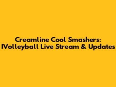 Creamline Cool Smashers: IVolleyball Live Stream & Updates