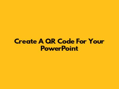 Create A QR Code For Your PowerPoint