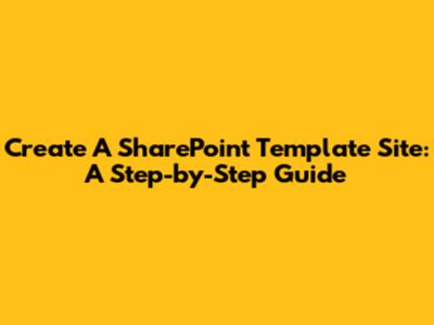 Create A SharePoint Template Site: A Step-by-Step Guide