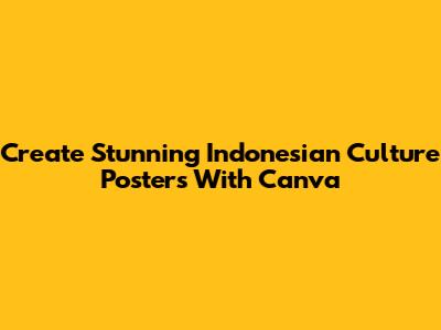 Create Stunning Indonesian Culture Posters With Canva