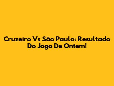 Cruzeiro Vs São Paulo: Resultado Do Jogo De Ontem!