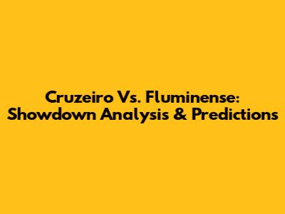 Cruzeiro Vs. Fluminense: Showdown Analysis & Predictions