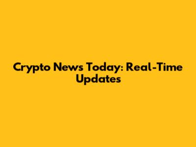Crypto News Today: Real-Time Updates
