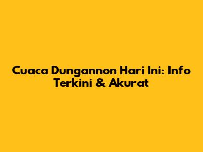 Cuaca Dungannon Hari Ini: Info Terkini & Akurat