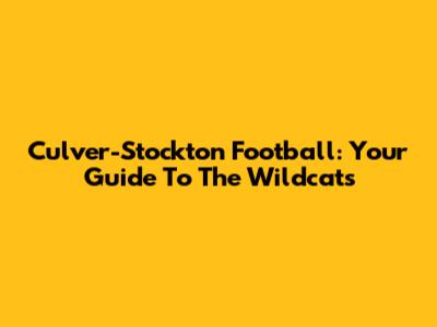 Culver-Stockton Football: Your Guide To The Wildcats