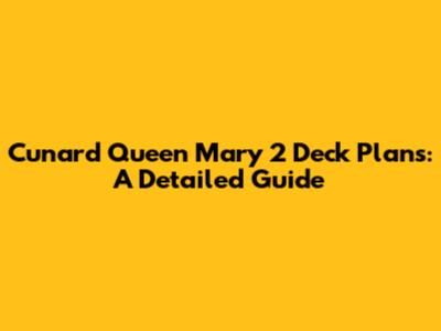 Cunard Queen Mary 2 Deck Plans: A Detailed Guide