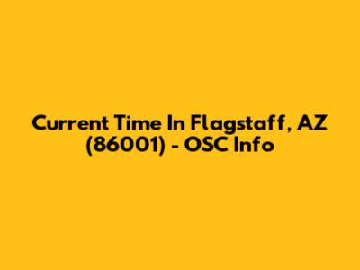Current Time In Flagstaff, AZ (86001) - OSC Info