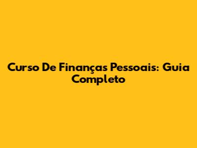 Curso De Finanças Pessoais: Guia Completo