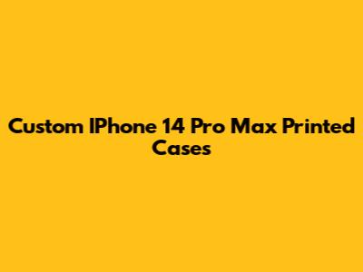 Custom IPhone 14 Pro Max Printed Cases