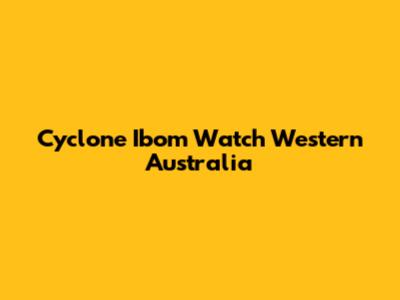 Cyclone Ibom Watch Western Australia