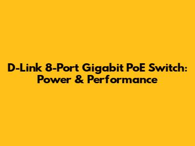 D-Link 8-Port Gigabit PoE Switch: Power & Performance