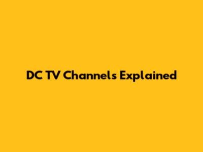 DC TV Channels Explained