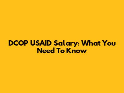 DCOP USAID Salary: What You Need To Know