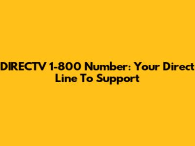 DIRECTV 1-800 Number: Your Direct Line To Support