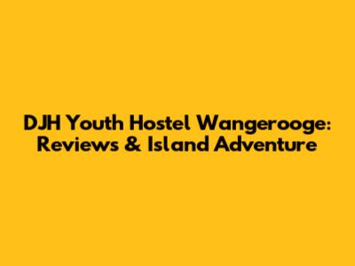 DJH Youth Hostel Wangerooge: Reviews & Island Adventure