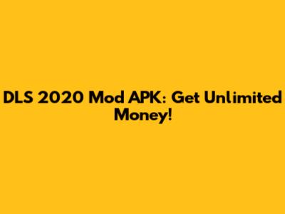 DLS 2020 Mod APK: Get Unlimited Money!
