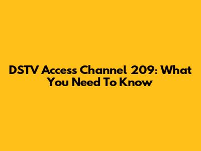 DSTV Access Channel 209: What You Need To Know