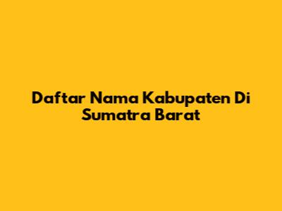 Daftar Nama Kabupaten Di Sumatra Barat