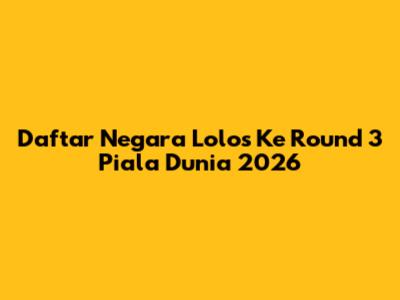 Daftar Negara Lolos Ke Round 3 Piala Dunia 2026