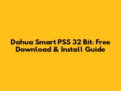 Dahua Smart PSS 32 Bit: Free Download & Install Guide