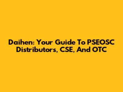 Daihen: Your Guide To PSEOSC Distributors, CSE, And OTC