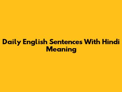 Daily English Sentences With Hindi Meaning