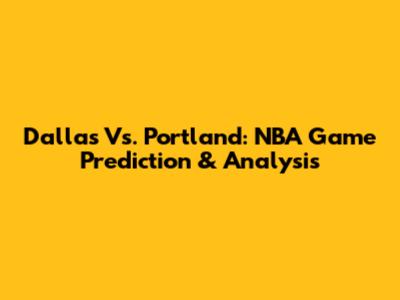 Dallas Vs. Portland: NBA Game Prediction & Analysis