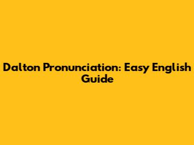 Dalton Pronunciation: Easy English Guide