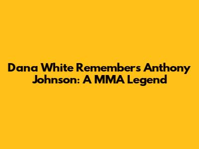 Dana White Remembers Anthony Johnson: A MMA Legend