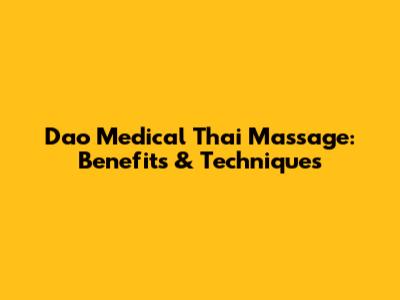 Dao Medical Thai Massage: Benefits & Techniques