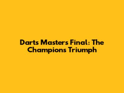 Darts Masters Final: The Champion's Triumph