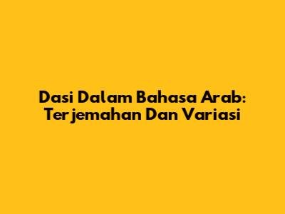 Dasi Dalam Bahasa Arab: Terjemahan Dan Variasi