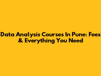 Data Analysis Courses In Pune: Fees & Everything You Need