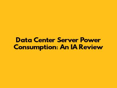 Data Center Server Power Consumption: An IA Review