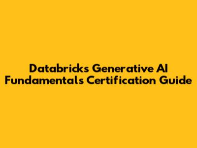 Databricks Generative AI Fundamentals Certification Guide