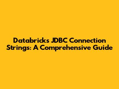 Databricks JDBC Connection Strings: A Comprehensive Guide