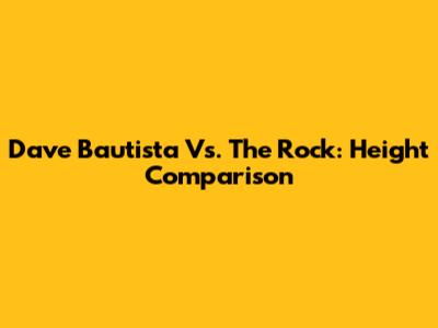 Dave Bautista Vs. The Rock: Height Comparison