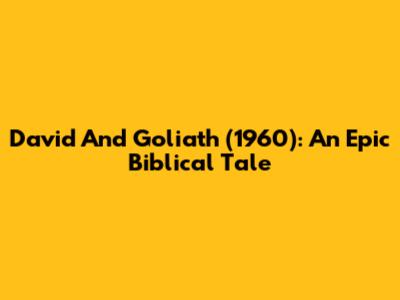 David And Goliath (1960): An Epic Biblical Tale