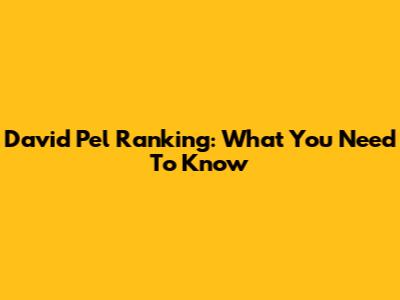 David Pel Ranking: What You Need To Know