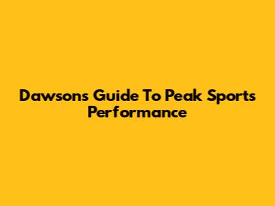 Dawson's Guide To Peak Sports Performance