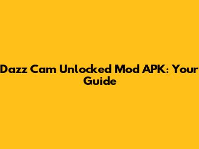 Dazz Cam Unlocked Mod APK: Your Guide