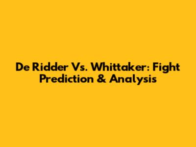 De Ridder Vs. Whittaker: Fight Prediction & Analysis