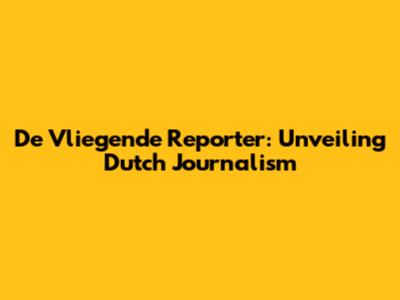 De Vliegende Reporter: Unveiling Dutch Journalism