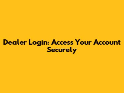 Dealer Login: Access Your Account Securely