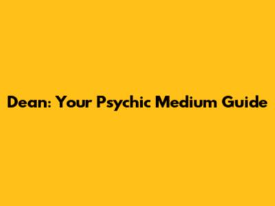 Dean: Your Psychic Medium Guide