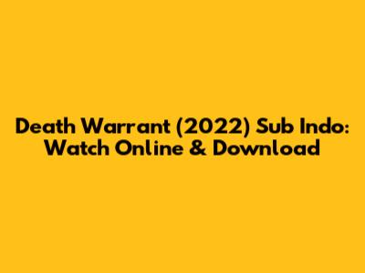 Death Warrant (2022) Sub Indo: Watch Online & Download