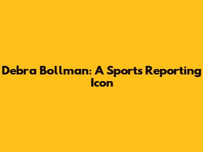 Debra Bollman: A Sports Reporting Icon